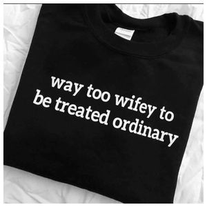 New tee “ I’m too wifey to be treated ordinary “